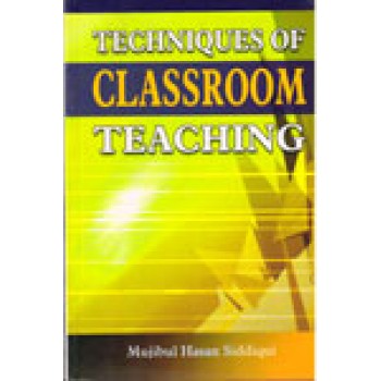 Techniques of Classroom Teaching by 	Mujibul Hasan Siddiqui 